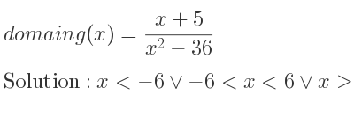 The domain of g(x)=(x+5)/(x^2-36) is x<-6\lor-6<x<6\lor x>6